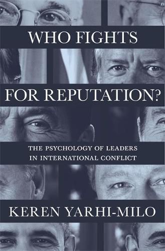 Cover image for Who Fights for Reputation: The Psychology of Leaders in International Conflict