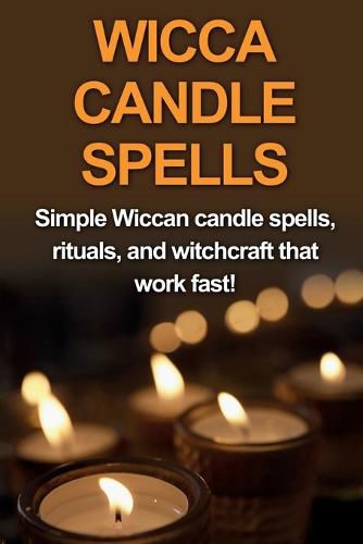 Cover image for Wicca Candle Spells: Simple Wiccan candle spells, rituals, and witchcraft that work fast!