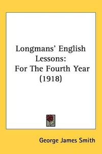 Cover image for Longmans' English Lessons: For the Fourth Year (1918)