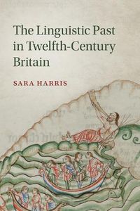 Cover image for The Linguistic Past in Twelfth-Century Britain