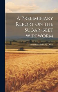 Cover image for A Preliminary Report on the Sugar-Beet Wireworm