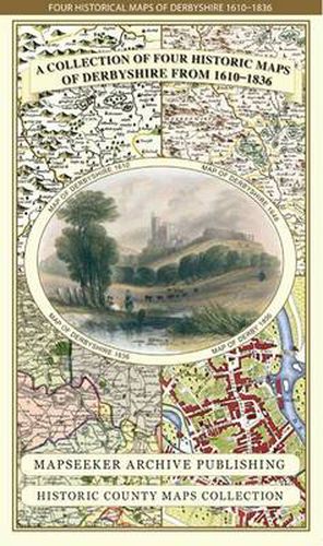 Collection of Four Historic Maps of Derbyshire from 1610-1836