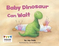 Cover image for Baby Dinosaur Can Wait