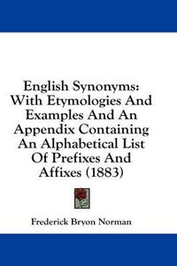 Cover image for English Synonyms: With Etymologies and Examples and an Appendix Containing an Alphabetical List of Prefixes and Affixes (1883)