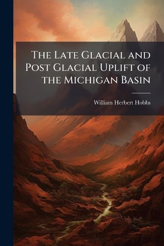Cover image for The Late Glacial and Post Glacial Uplift of the Michigan Basin: Earthquakes in Michigan
