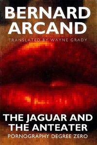 Cover image for The Jaguar and the Anteater: Pornography Degree Zero