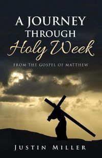 Cover image for A Journey Through Holy Week: From the Gospel of Matthew