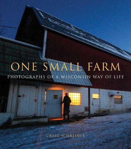 Cover image for One Small Farm: Photographs of a Wisconsin Way of Life