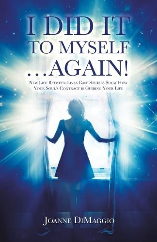 Cover image for I Did It to Myself...Again!: New Life-Between-Lives Case Studies Show How Your Soul's Contract Is Guiding Your Life