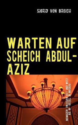 Cover image for Warten Auf Scheich Abdul-Aziz: Memoiren zwischen Ost und West Bd. III