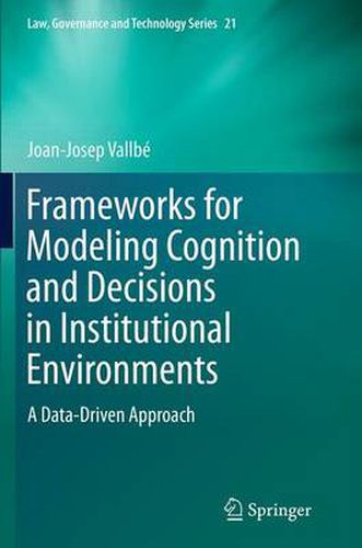 Cover image for Frameworks for Modeling Cognition and Decisions in Institutional Environments: A Data-Driven Approach