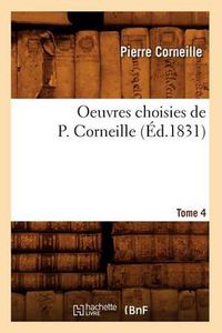 Cover image for Oeuvres Choisies de P. Corneille. Tome 4 (Ed.1831)