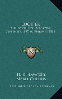 Cover image for Lucifer: A Theosophical Magazine, September 1887 to February 1888