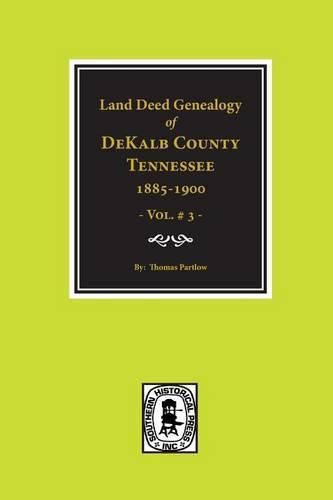 Cover image for Dekalb County, Tennessee 1885-1900, Land Deed Genealogy Of. (Vol. #3)