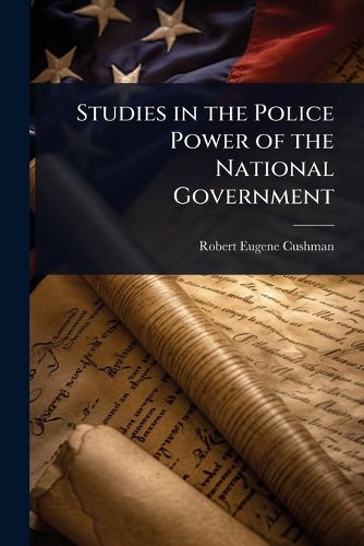 Cover image for Studies in the Police Power of the National Government