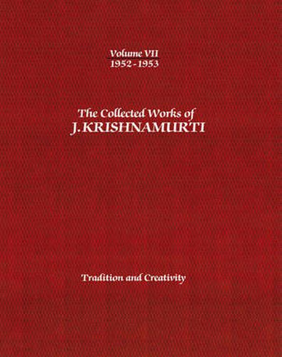 The Collected Works of J.Krishnamurti  - Volume VII 1952-1953: Tradition and Creativity