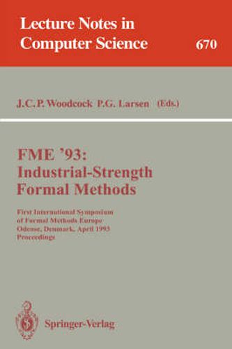 FME '93: Industrial-Strength Formal Methods: First International Symposium of Formal Methods Europe, Odense, Denmark, April 19-23, 1993. Proceedings