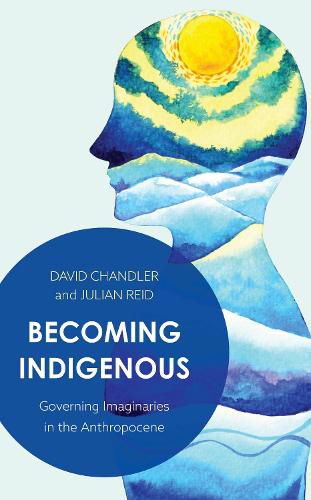 Cover image for Becoming Indigenous: Governing Imaginaries in the Anthropocene