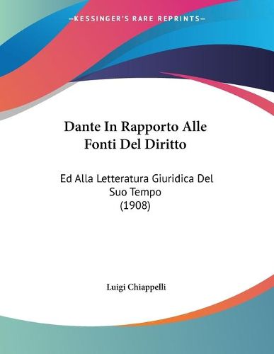 Cover image for Dante in Rapporto Alle Fonti del Diritto: Ed Alla Letteratura Giuridica del Suo Tempo (1908)