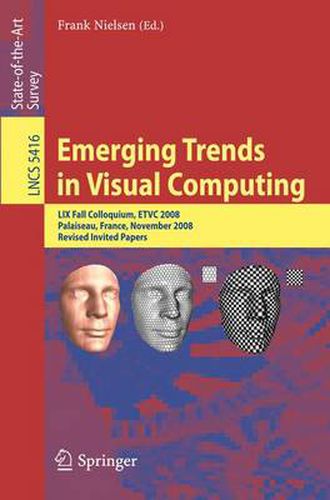 Cover image for Emerging Trends in Visual Computing: LIX Fall Colloquium, ETVC 2008, Palaiseau, France, November 18-20, 2008, Revised Selected and Invited Papers