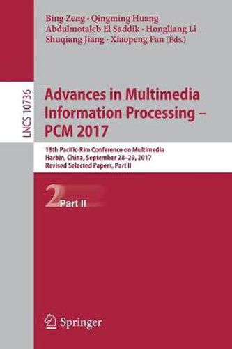 Cover image for Advances in Multimedia Information Processing - PCM 2017: 18th Pacific-Rim Conference on Multimedia, Harbin, China, September 28-29, 2017, Revised Selected Papers, Part II