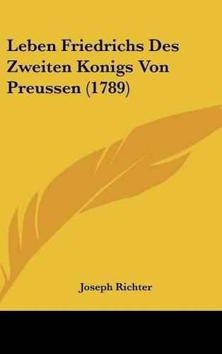 Leben Friedrichs Des Zweiten Konigs Von Preussen (1789)