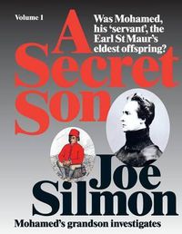 Cover image for A Secret Son: Was Mohamed, his 'servant', the Earl St Maur's eldest offspring? Mohamed's grandson investigates.