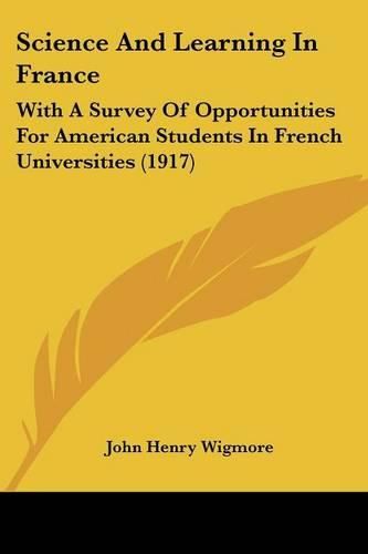 Cover image for Science and Learning in France: With a Survey of Opportunities for American Students in French Universities (1917)