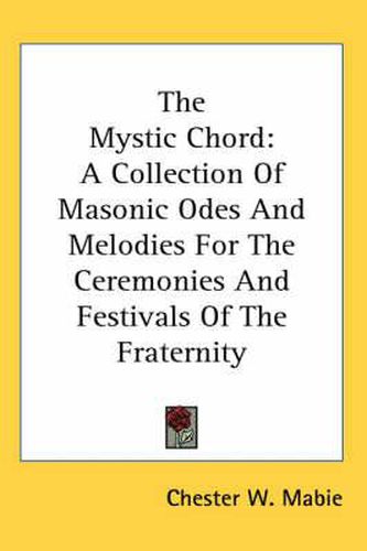 Cover image for The Mystic Chord: A Collection of Masonic Odes and Melodies for the Ceremonies and Festivals of the Fraternity