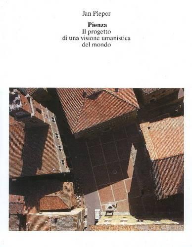 Cover image for Pienza: Il progetto di una visione umanistica del mondo