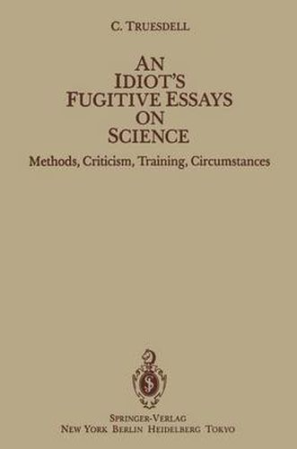 Cover image for An Idiot's Fugitive Essays on Science: Methods, Criticism, Training, Circumstances