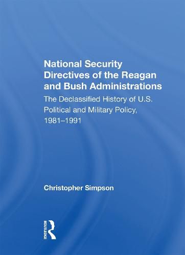 National Security Directives Of The Reagan And Bush Administrations: The Declassified History Of U.s. Political And Military Policy, 1981-1991