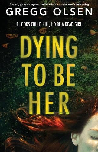 Dying to Be Her: A totally gripping mystery thriller with a twist you won't see coming