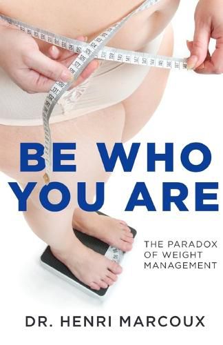 Cover image for Be Who You Are: The Paradox of Weight Management