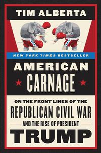 Cover image for American Carnage: On the Front Lines of the Republican Civil War and the Rise of President Trump