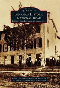 Cover image for Indiana's Historic National Road: The East Side, Richmond to Indianapolis