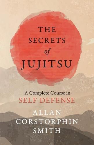 Cover image for The Secrets of Jujitsu - A Complete Course in Self Defense