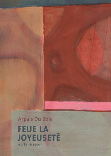 Cover image for Feue La Joyeusete/Works on Paper