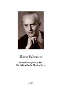 Cover image for Hans Schrems Ad maiorem gloriam Dei: Ein Leben fur die Musica Sacra