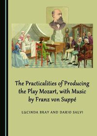 Cover image for The Practicalities of Producing the Play Mozart, with Music by Franz von Suppe