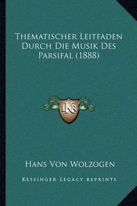 Cover image for Thematischer Leitfaden Durch Die Musik Des Parsifal (1888)