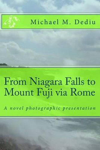 Cover image for From Niagara Falls to Mount Fuji Via Rome: A Novel Photographic Presentation