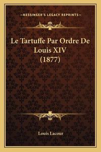 Cover image for Le Tartuffe Par Ordre de Louis XIV (1877)