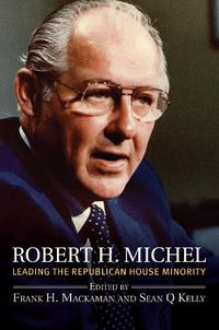 Cover image for Robert H. Michel: Leading the Republican House Minority