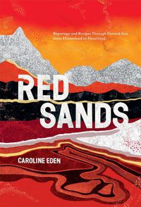 Cover image for Red Sands: Reportage and Recipes Through Central Asia, from Hinterland to Heartland
