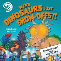 Cover image for Dinosaur Science: Were Dinosaurs Just Show-Offs?!: Dinosaur bodies and adaptation