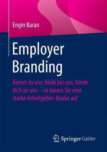 Cover image for Employer Branding: Komm zu uns, bleib bei uns, binde dich an uns - so bauen Sie eine starke Arbeitgeber-Marke auf