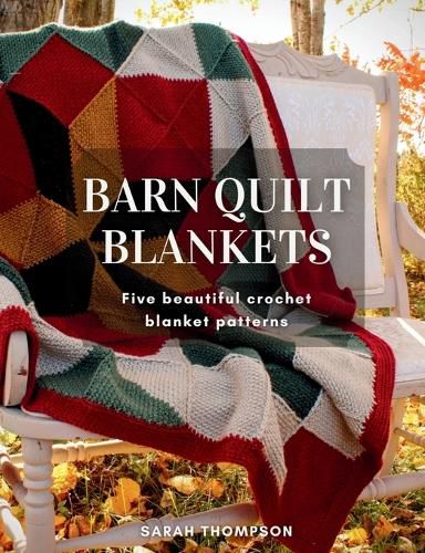 Cover image for Barn Quilt Blankets Five Beautiful Crochet Blanket Patterns