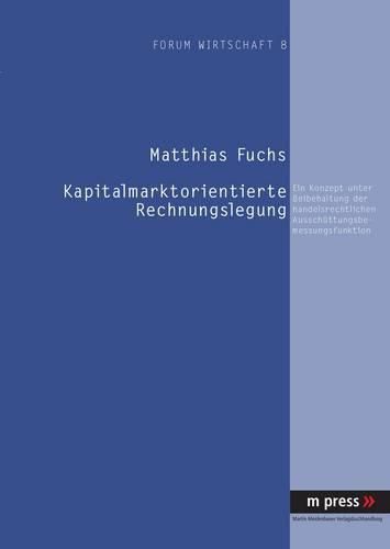 Cover image for Kapitalmarktorientierte Rechnungslegung: Ein Konzept Unter Beibehaltung Der Handelsrechtlichen Ausschuettungsbemessungsfunktion