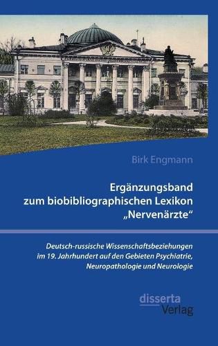 Cover image for Erganzungsband zum biobibliographischen Lexikon  Nervenarzte. Deutsch-russische Wissenschaftsbeziehungen im 19. Jahrhundert auf den Gebieten Psychiatrie, Neuropathologie und Neurologie